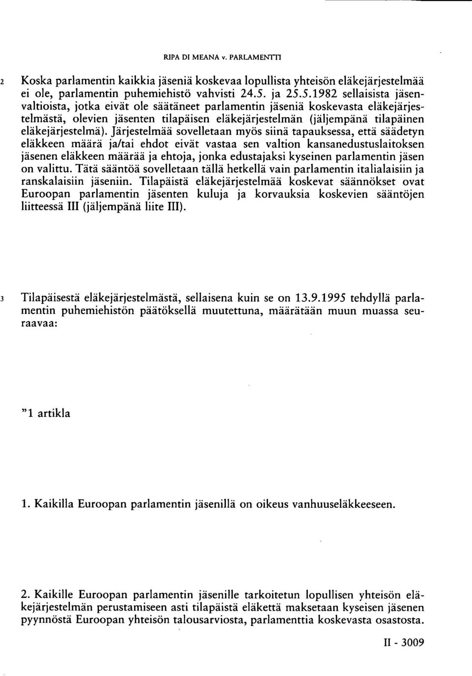 5.1982 sellaisista jäsenvaltioista, jotka eivät ole säätäneet parlamentin jäseniä koskevasta eläkejärjestelmästä, olevien jäsenten tilapäisen eläkejärjestelmän (jäljempänä tilapäinen