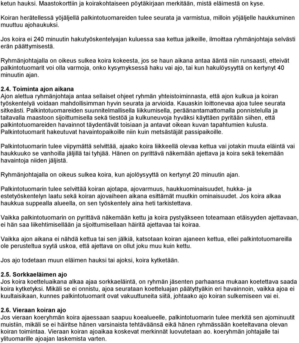 Jos koira ei 240 minuutin hakutyöskentelyajan kuluessa saa kettua jalkeille, ilmoittaa ryhmänjohtaja selvästi erän päättymisestä.