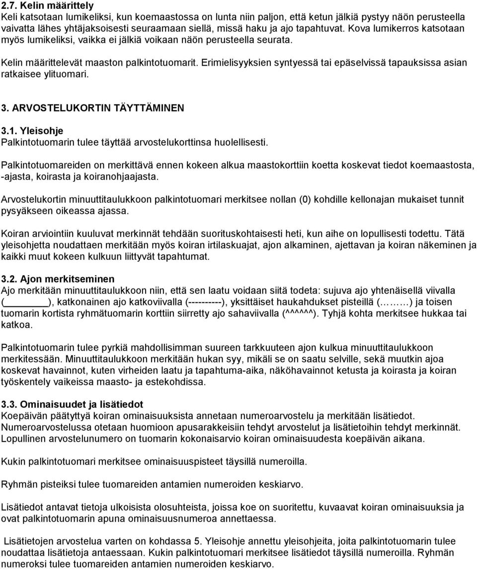 Erimielisyyksien syntyessä tai epäselvissä tapauksissa asian ratkaisee ylituomari. 3. ARVOSTELUKORTIN TÄYTTÄMINEN 3.1. Yleisohje Palkintotuomarin tulee täyttää arvostelukorttinsa huolellisesti.