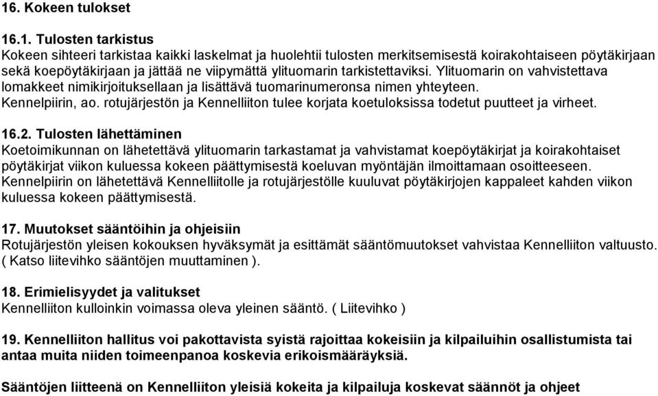 rotujärjestön ja Kennelliiton tulee korjata koetuloksissa todetut puutteet ja virheet. 16.2.