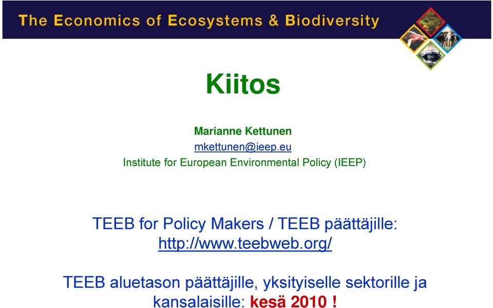 for Policy Makers / TEEB päättäjille: http://www.teebweb.