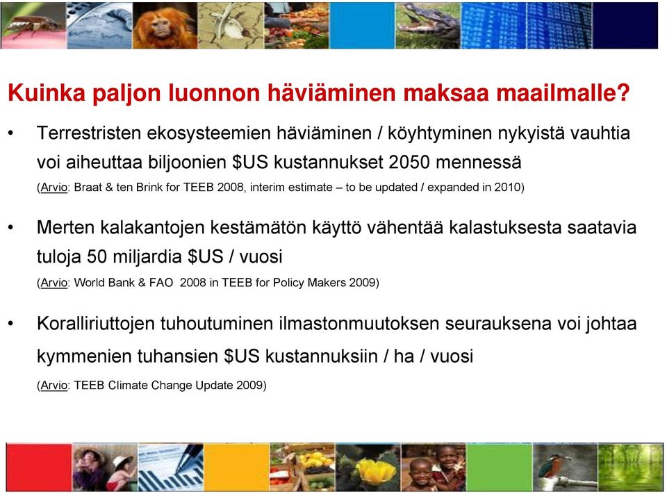 Brink for TEEB 2008, interim estimate to be updated / expanded in 2010) Merten kalakantojen kestämätön käyttö vähentää kalastuksesta saatavia tuloja