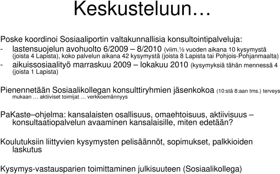 tähän mennessä 4 (joista 1 Lapista) Pienennetään Sosiaalikollegan konsulttiryhmien jäsenkokoa (10:stä 8:aan tms.