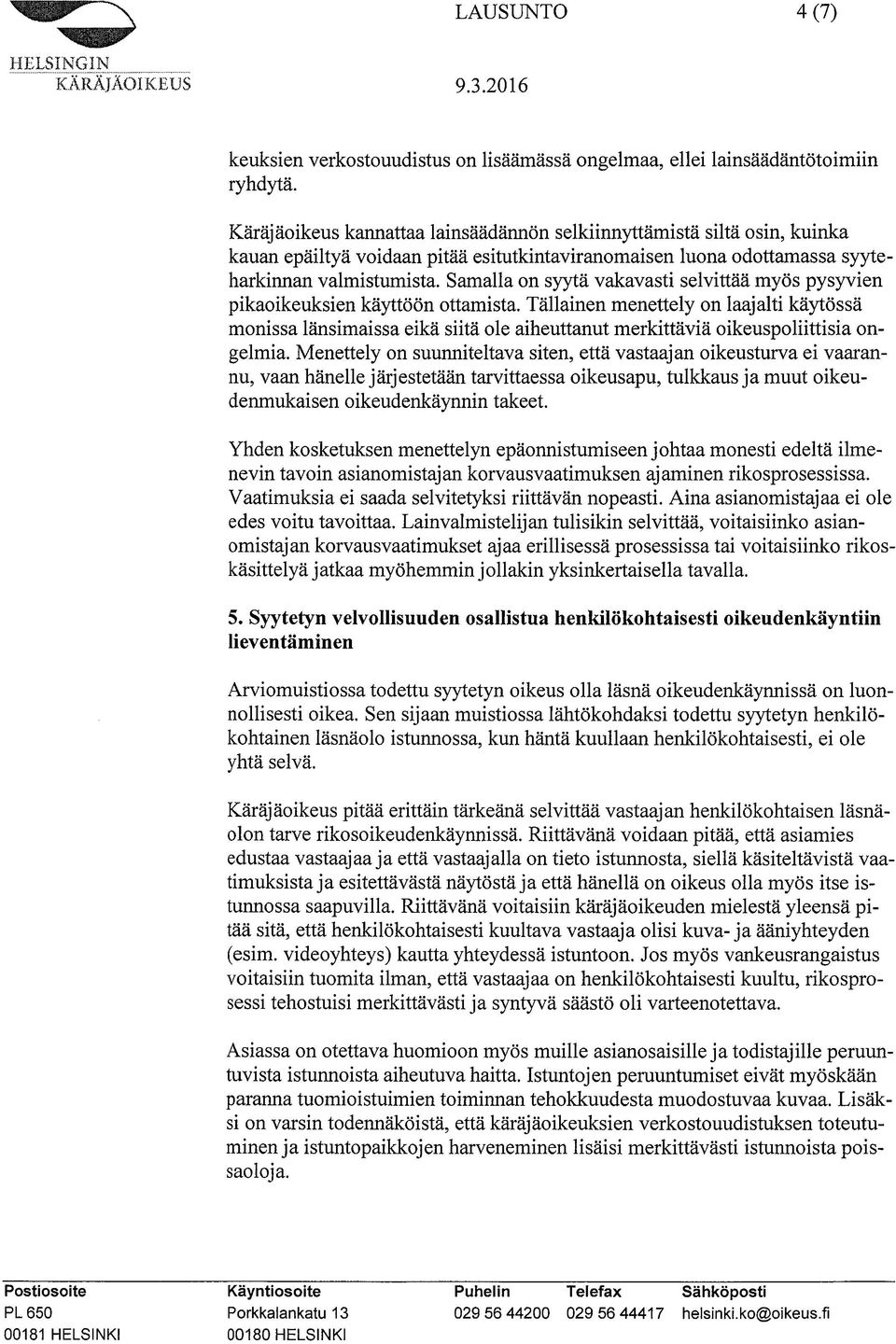 Samalla on syytä vakavasti selvittää myös pysyvien pikaoikeuksien käyttöön ottamista.