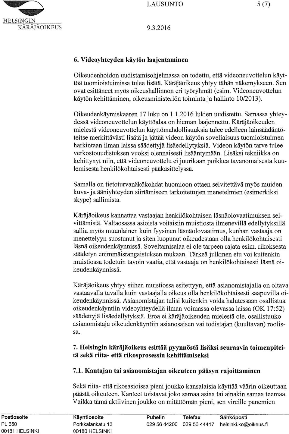 Samassa yhteydessä videoneuvottelun käyttöalaa on hieman laajennettu.