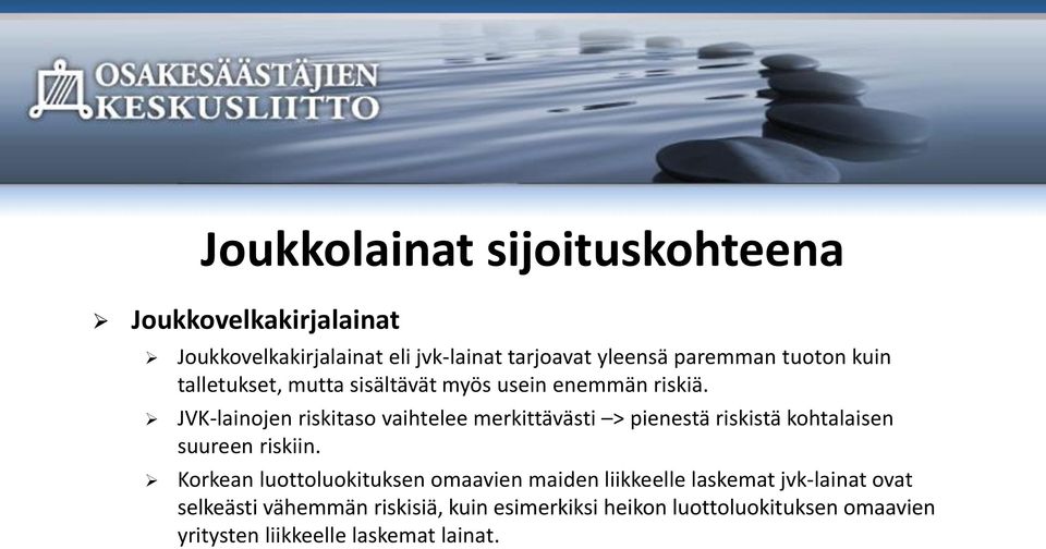 JVK-lainojen riskitaso vaihtelee merkittävästi > pienestä riskistä kohtalaisen suureen riskiin.