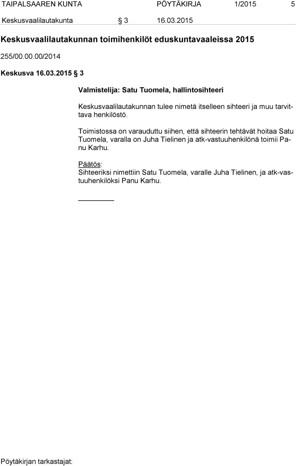 2015 3 Valmistelija: Satu Tuomela, hallintosihteeri Keskusvaalilautakunnan tulee nimetä itselleen sihteeri ja muu tar vitta va henkilöstö.