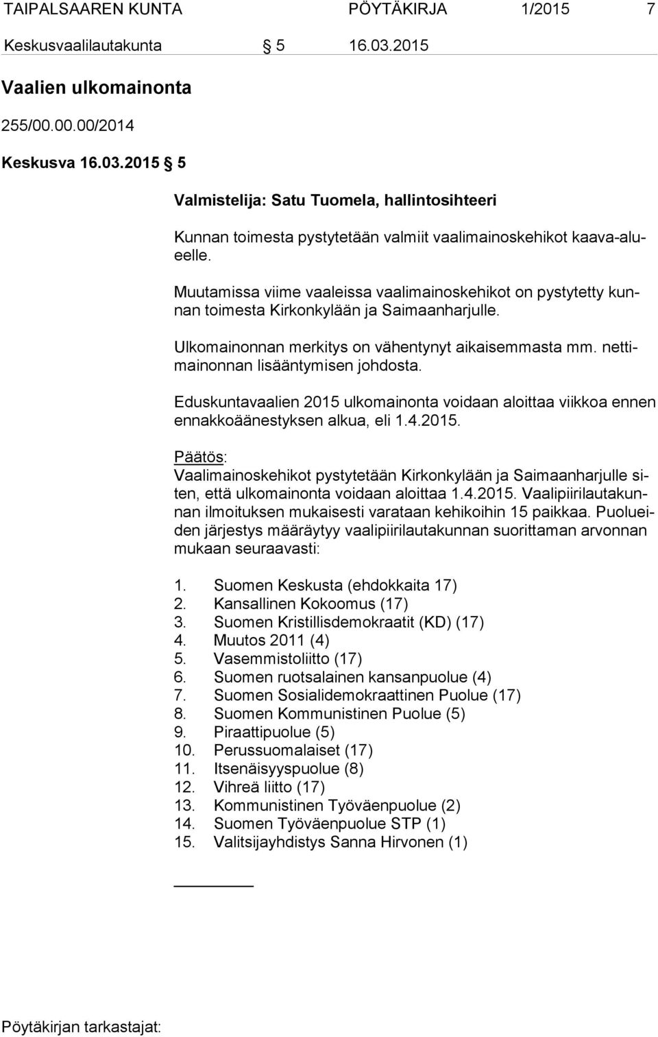 net timai non nan lisääntymisen johdosta. Eduskuntavaalien 2015 ulkomainonta voidaan aloittaa viikkoa ennen en nak ko ää nes tyk sen alkua, eli 1.4.2015. Vaalimainoskehikot pystytetään Kirkonkylään ja Saimaanharjulle siten, että ulkomainonta voidaan aloittaa 1.