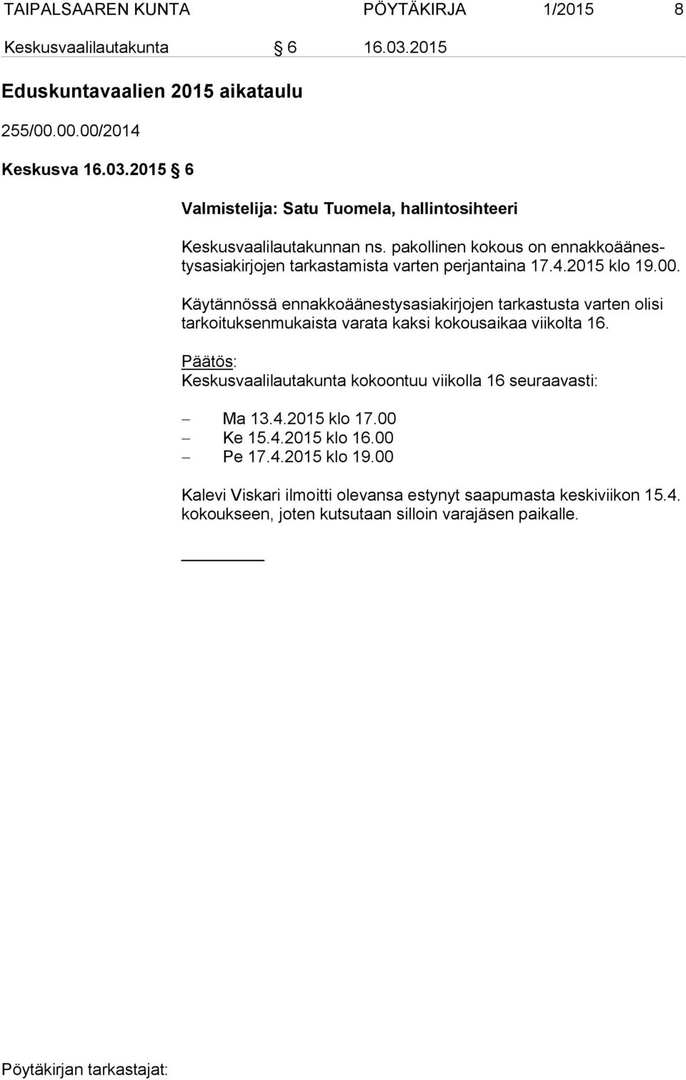 Käytännössä ennakkoäänestysasiakirjojen tarkastusta varten olisi tar koi tuk sen mu kais ta varata kaksi kokousaikaa viikolta 16.