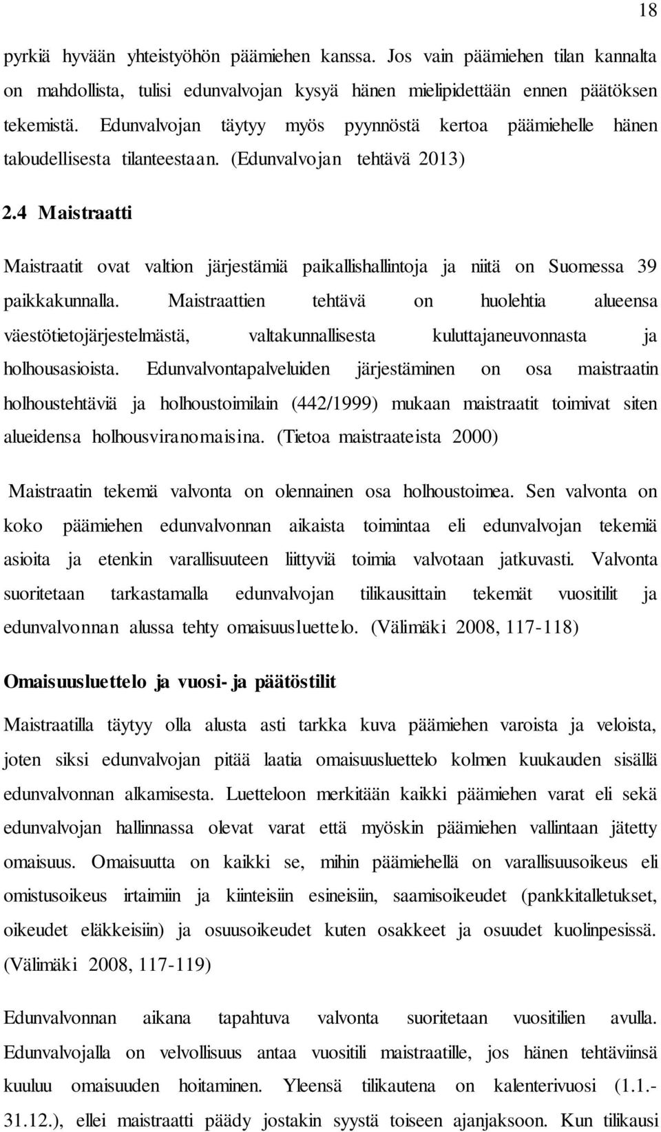 4 Maistraatti Maistraatit ovat valtion järjestämiä paikallishallintoja ja niitä on Suomessa 39 paikkakunnalla.