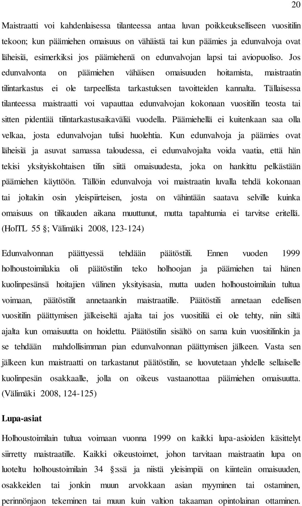 Tällaisessa tilanteessa maistraatti voi vapauttaa edunvalvojan kokonaan vuositilin teosta tai sitten pidentää tilintarkastusaikaväliä vuodella.