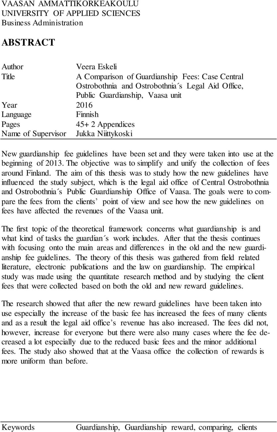 taken into use at the beginning of 2013. The objective was to simplify and unify the collection of fees around Finland.