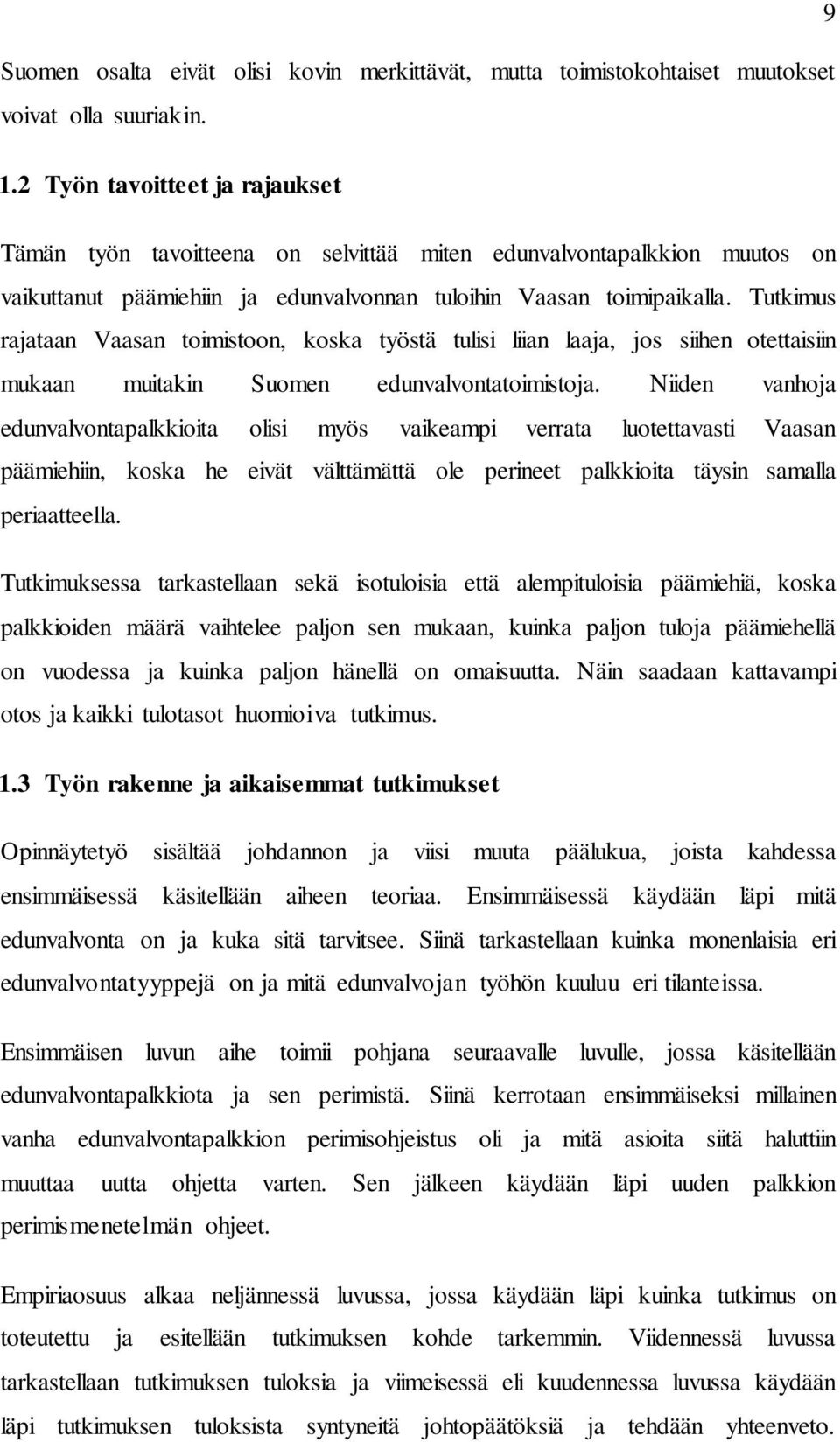 Tutkimus rajataan Vaasan toimistoon, koska työstä tulisi liian laaja, jos siihen otettaisiin mukaan muitakin Suomen edunvalvontatoimistoja.