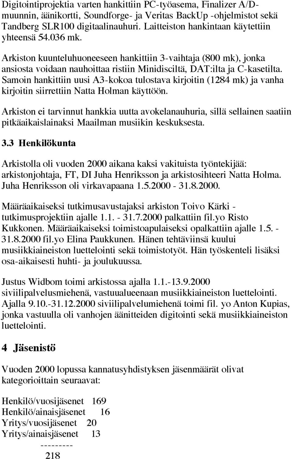 Samoin hankittiin uusi A3-kokoa tulostava kirjoitin (1284 mk) ja vanha kirjoitin siirrettiin Natta Holman käyttöön.