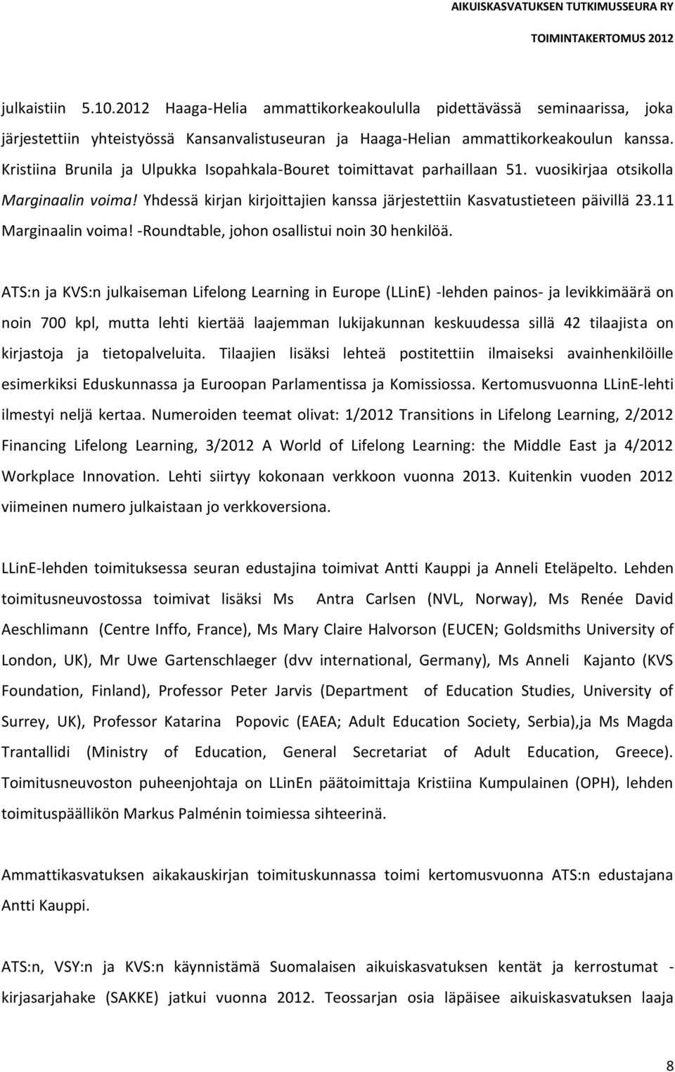 11 Marginaalin voima! -Roundtable, johon osallistui noin 30 henkilöä.