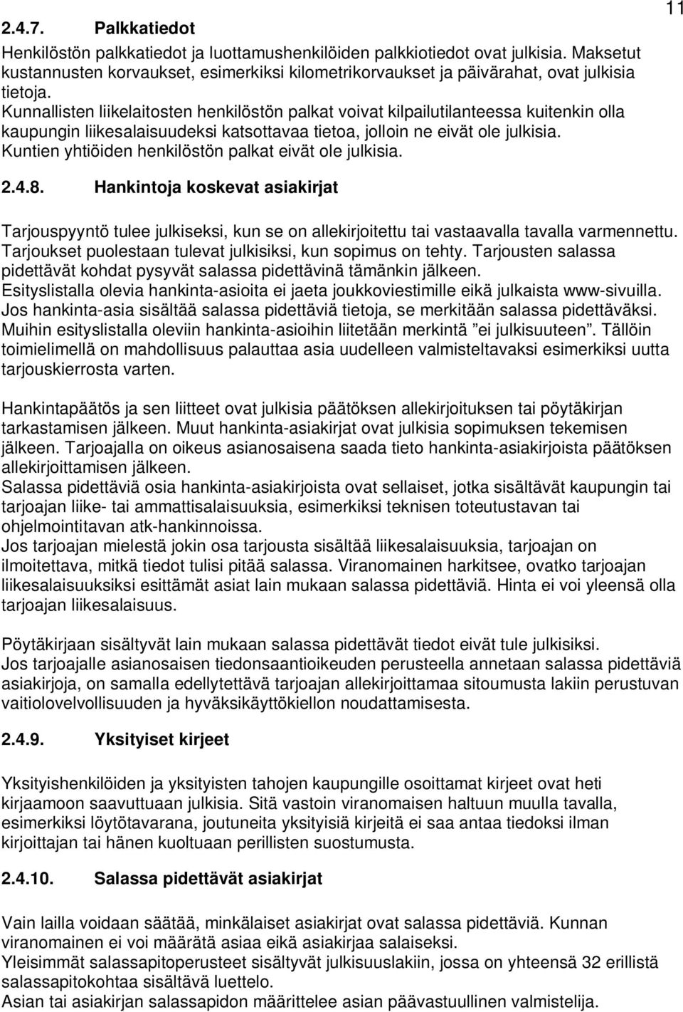 Kunnallisten liikelaitosten henkilöstön palkat voivat kilpailutilanteessa kuitenkin olla kaupungin liikesalaisuudeksi katsottavaa tietoa, jolloin ne eivät ole julkisia.