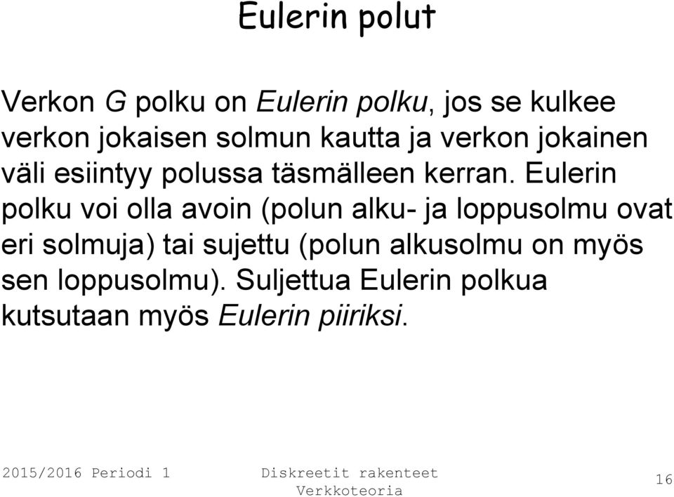 Eulerin polku voi olla avoin (polun alku- ja loppusolmu ovat eri solmuja) tai