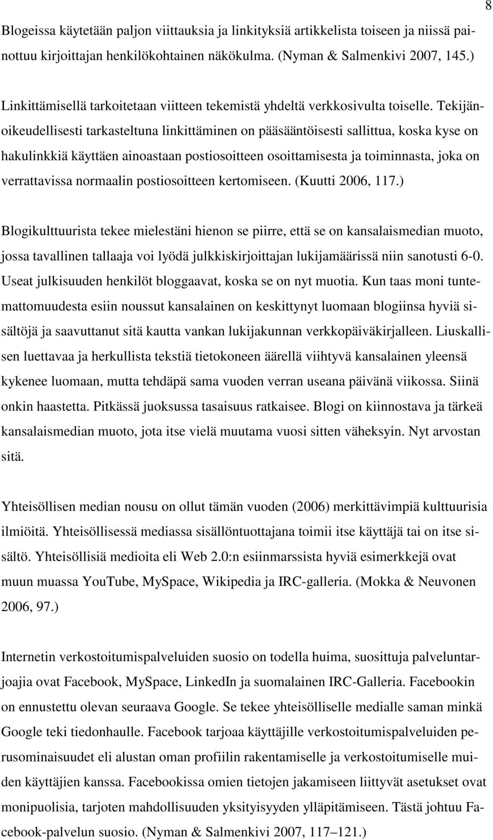 Tekijänoikeudellisesti tarkasteltuna linkittäminen on pääsääntöisesti sallittua, koska kyse on hakulinkkiä käyttäen ainoastaan postiosoitteen osoittamisesta ja toiminnasta, joka on verrattavissa