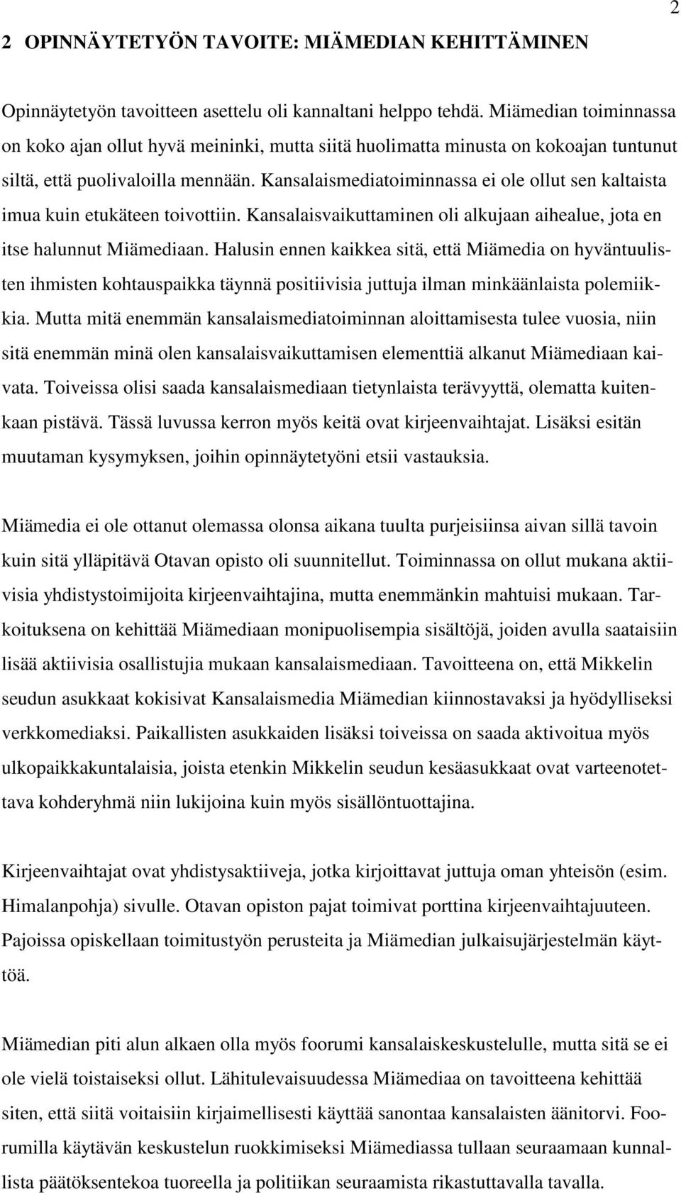 Kansalaismediatoiminnassa ei ole ollut sen kaltaista imua kuin etukäteen toivottiin. Kansalaisvaikuttaminen oli alkujaan aihealue, jota en itse halunnut Miämediaan.