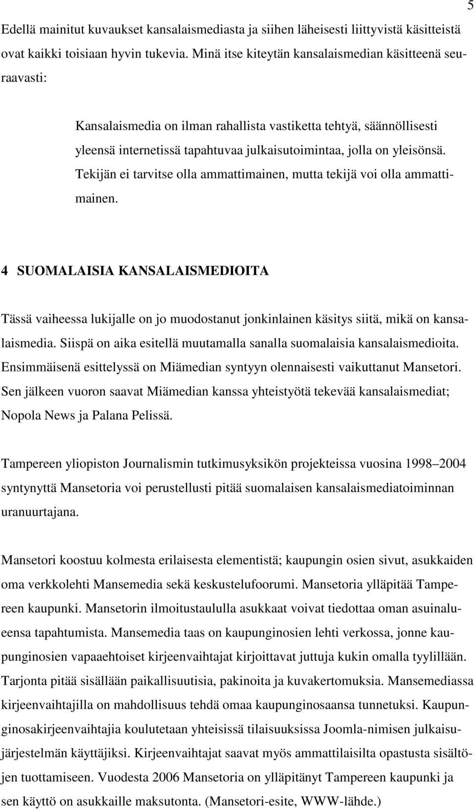 Tekijän ei tarvitse olla ammattimainen, mutta tekijä voi olla ammattimainen.