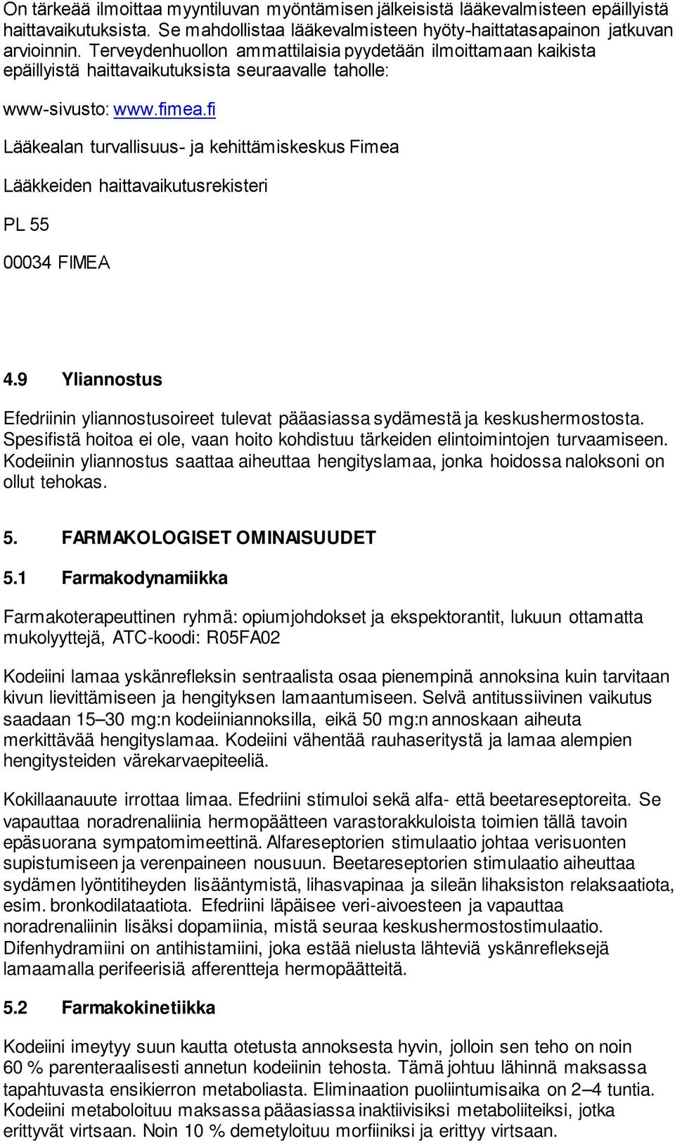 fi Lääkealan turvallisuus- ja kehittämiskeskus Fimea Lääkkeiden haittavaikutusrekisteri PL 55 00034 FIMEA 4.