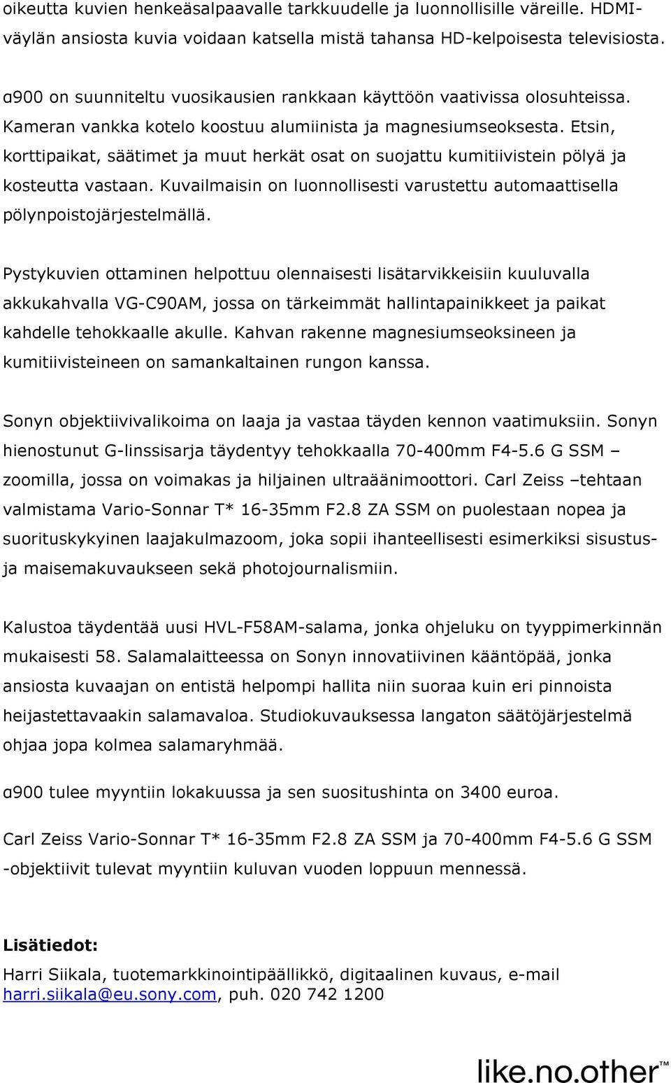 Etsin, korttipaikat, säätimet ja muut herkät osat on suojattu kumitiivistein pölyä ja kosteutta vastaan. Kuvailmaisin on luonnollisesti varustettu automaattisella pölynpoistojärjestelmällä.