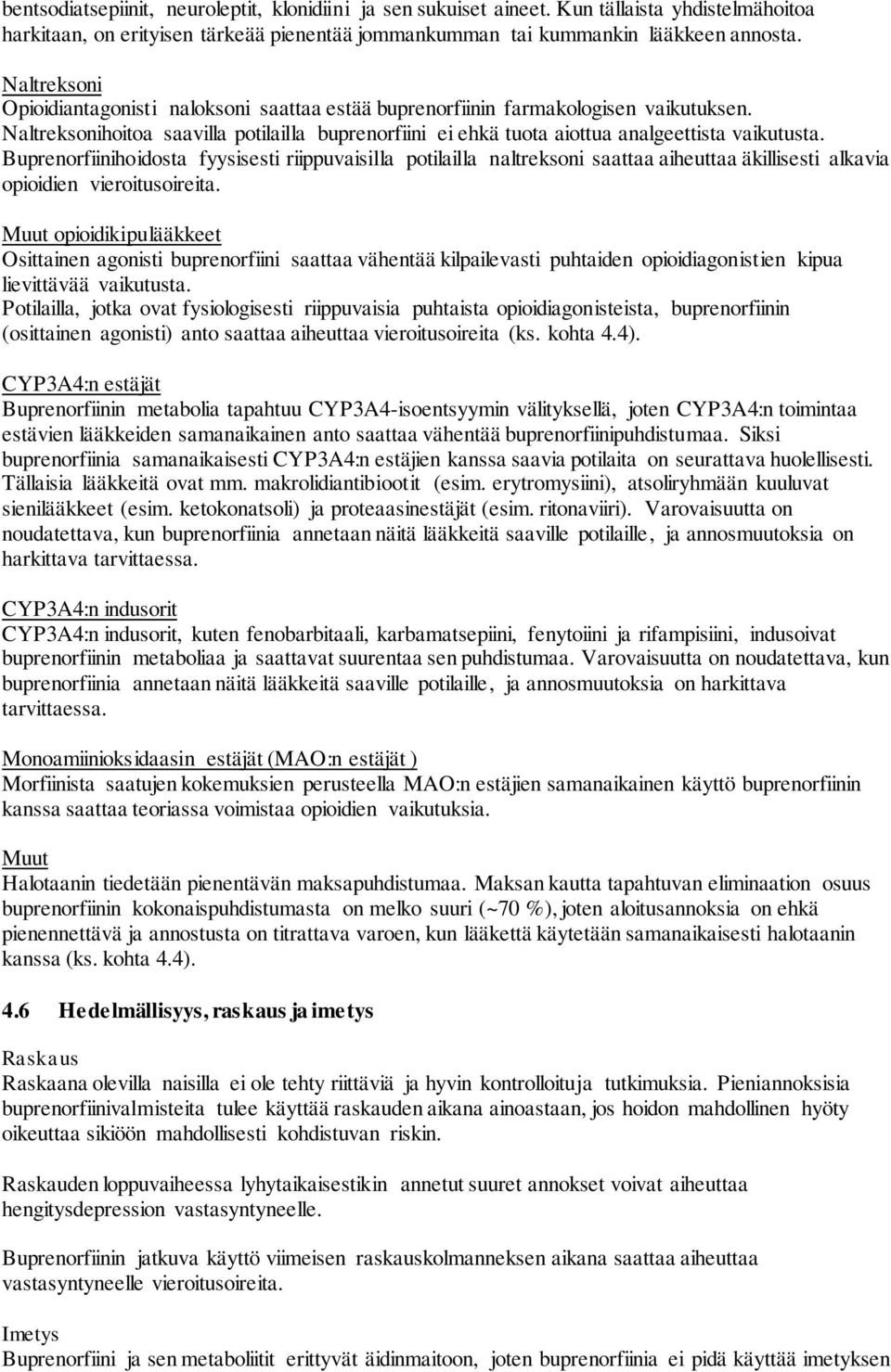 Buprenorfiinihoidosta fyysisesti riippuvaisilla potilailla naltreksoni saattaa aiheuttaa äkillisesti alkavia opioidien vieroitusoireita.