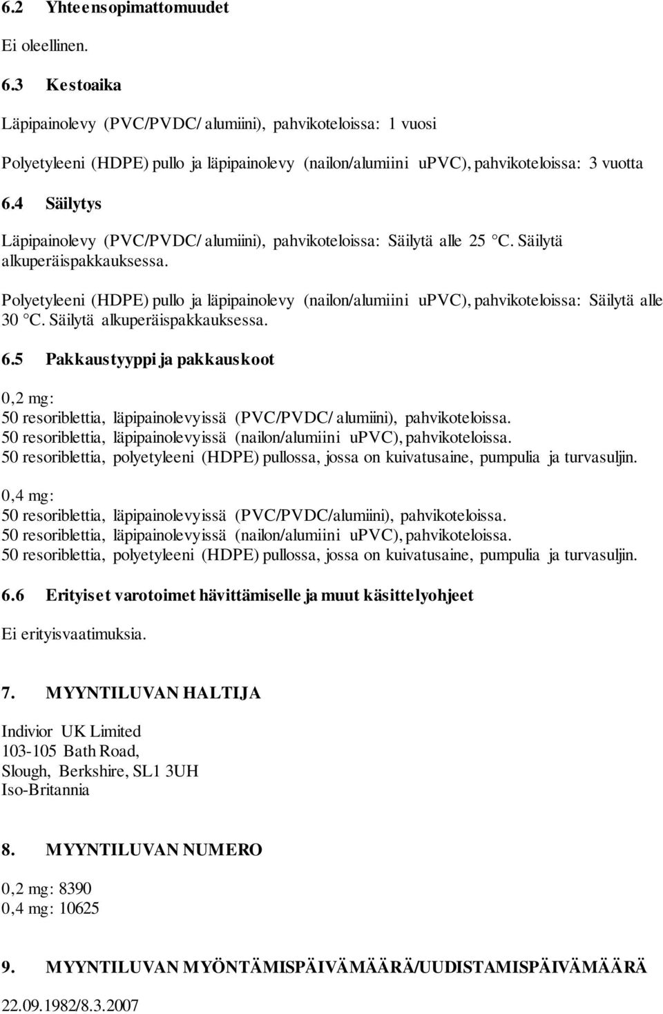 4 Säilytys Läpipainolevy (PVC/PVDC/ alumiini), pahvikoteloissa: Säilytä alle 25 C. Säilytä alkuperäispakkauksessa.