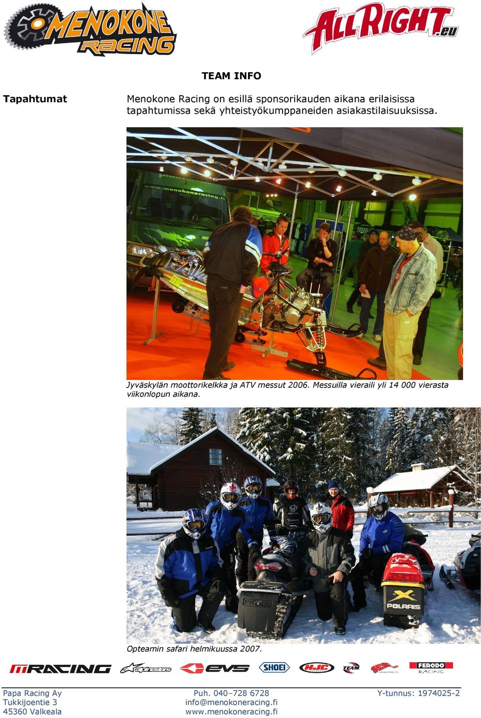 asiakastilaisuuksissa. Jyväskylän moottorikelkka ja ATV messut 2006.