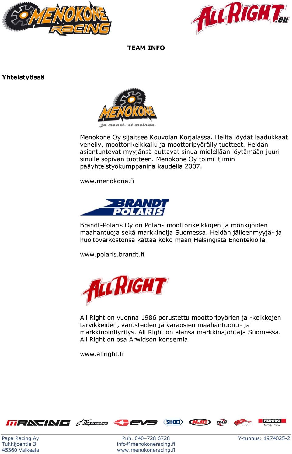 fi Brandt-Polaris Oy on Polaris moottorikelkkojen ja mönkijöiden maahantuoja sekä markkinoija Suomessa. Heidän jälleenmyyjä- ja huoltoverkostonsa kattaa koko maan Helsingistä Enontekiölle.