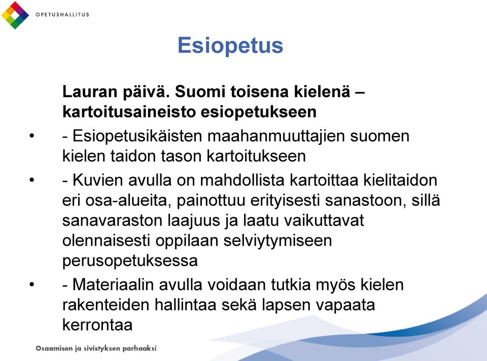 tason kartoitukseen - Kuvien avulla on mahdollista kartoittaa kielitaidon eri osa-alueita, painottuu erityisesti