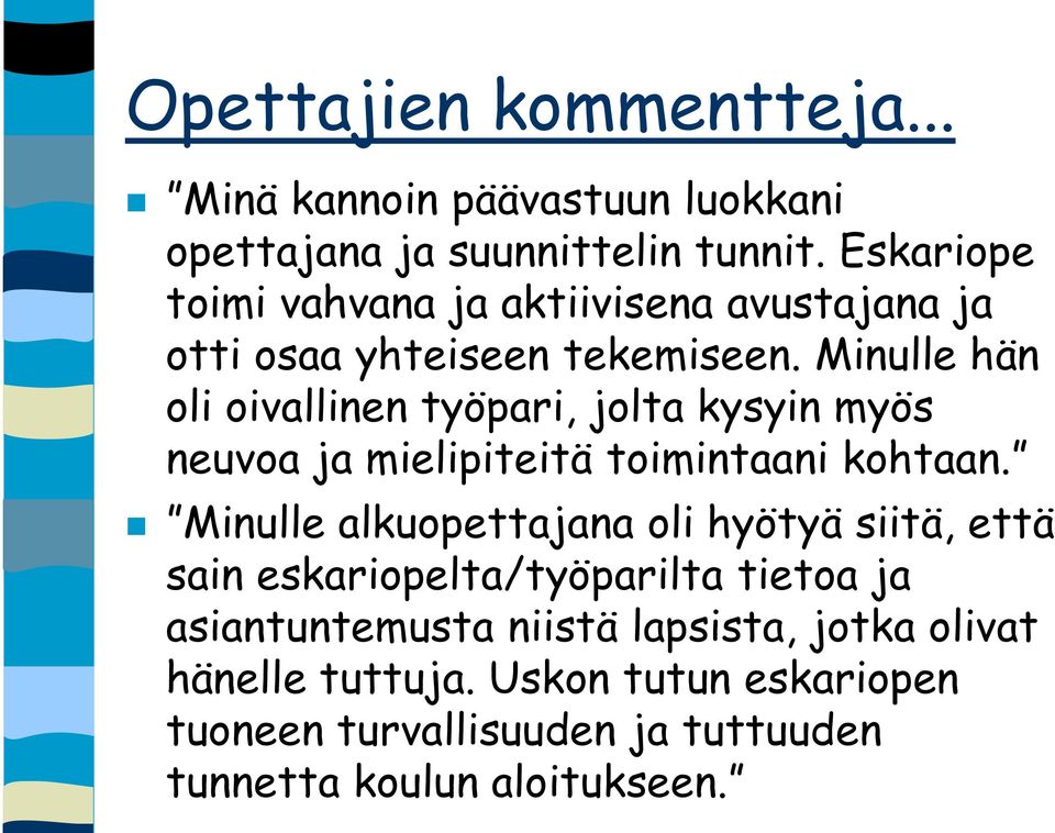 Minulle hän oli oivallinen työpari, jolta kysyin myös neuvoa ja mielipiteitä toimintaani kohtaan.