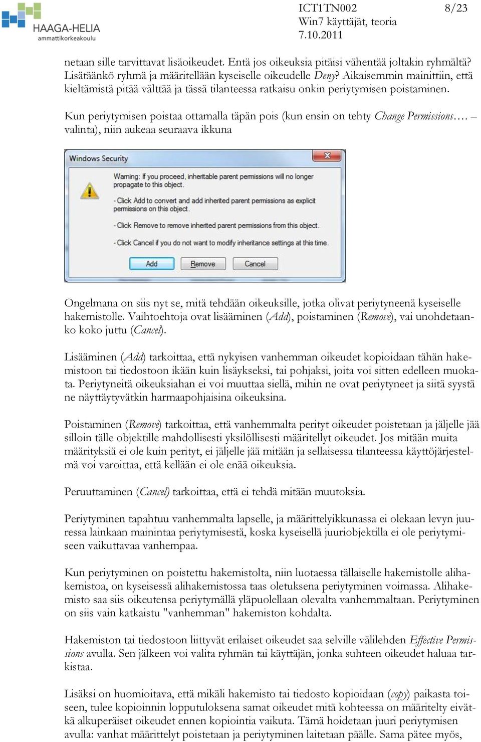 Kun periytymisen poistaa ottamalla täpän pois (kun ensin on tehty Change Permissions.