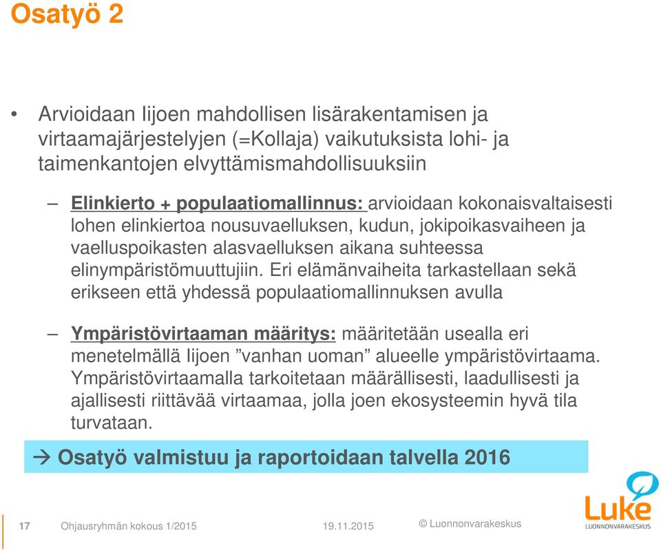 Eri elämänvaiheita tarkastellaan sekä erikseen että yhdessä populaatiomallinnuksen avulla Ympäristövirtaaman määritys: määritetään usealla eri menetelmällä Iijoen vanhan uoman alueelle