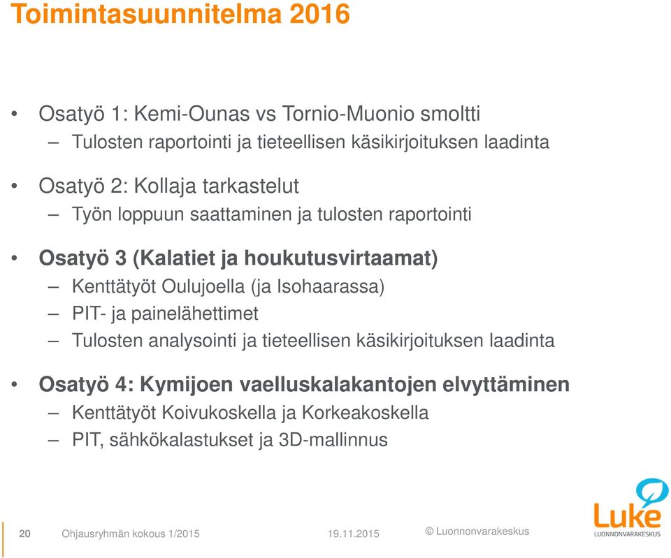 Oulujoella (ja Isohaarassa) PIT- ja painelähettimet Tulosten analysointi ja tieteellisen käsikirjoituksen laadinta Osatyö 4: Kymijoen