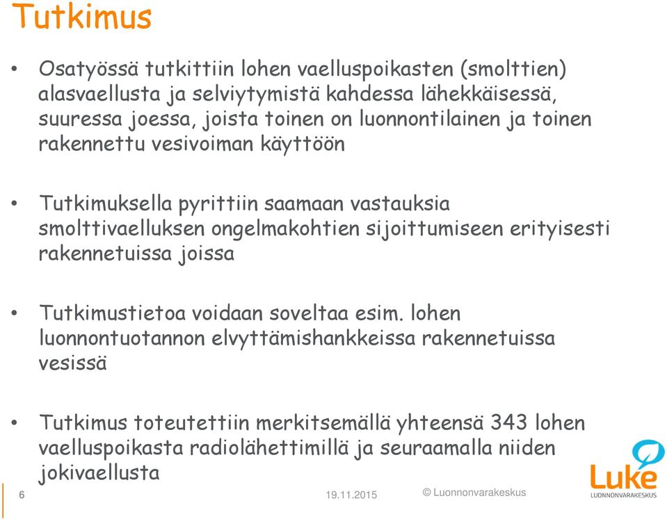 sijoittumiseen erityisesti rakennetuissa joissa Tutkimustietoa voidaan soveltaa esim.