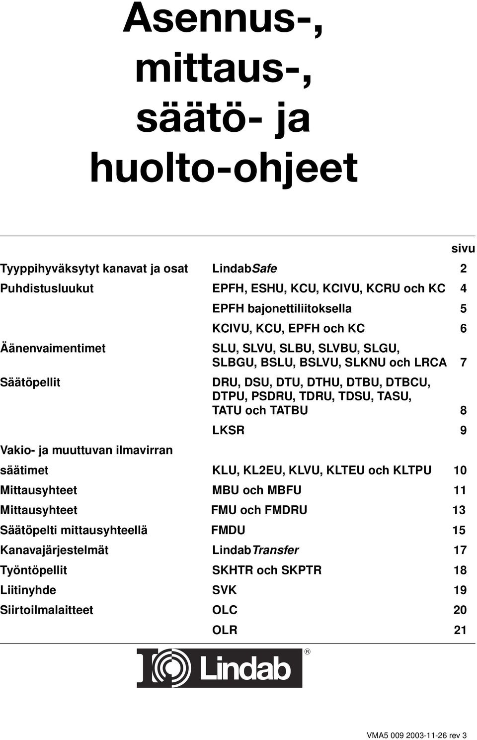 TASU, TATU och TATBU 8 LKSR 9 Vakio- ja muuttuvan ilmavirran säätimet KLU, KL2EU, KLVU, KLTEU och KLTPU 10 Mittausyhteet MBU och MBFU 11 Mittausyhteet FMU och FMDRU 13