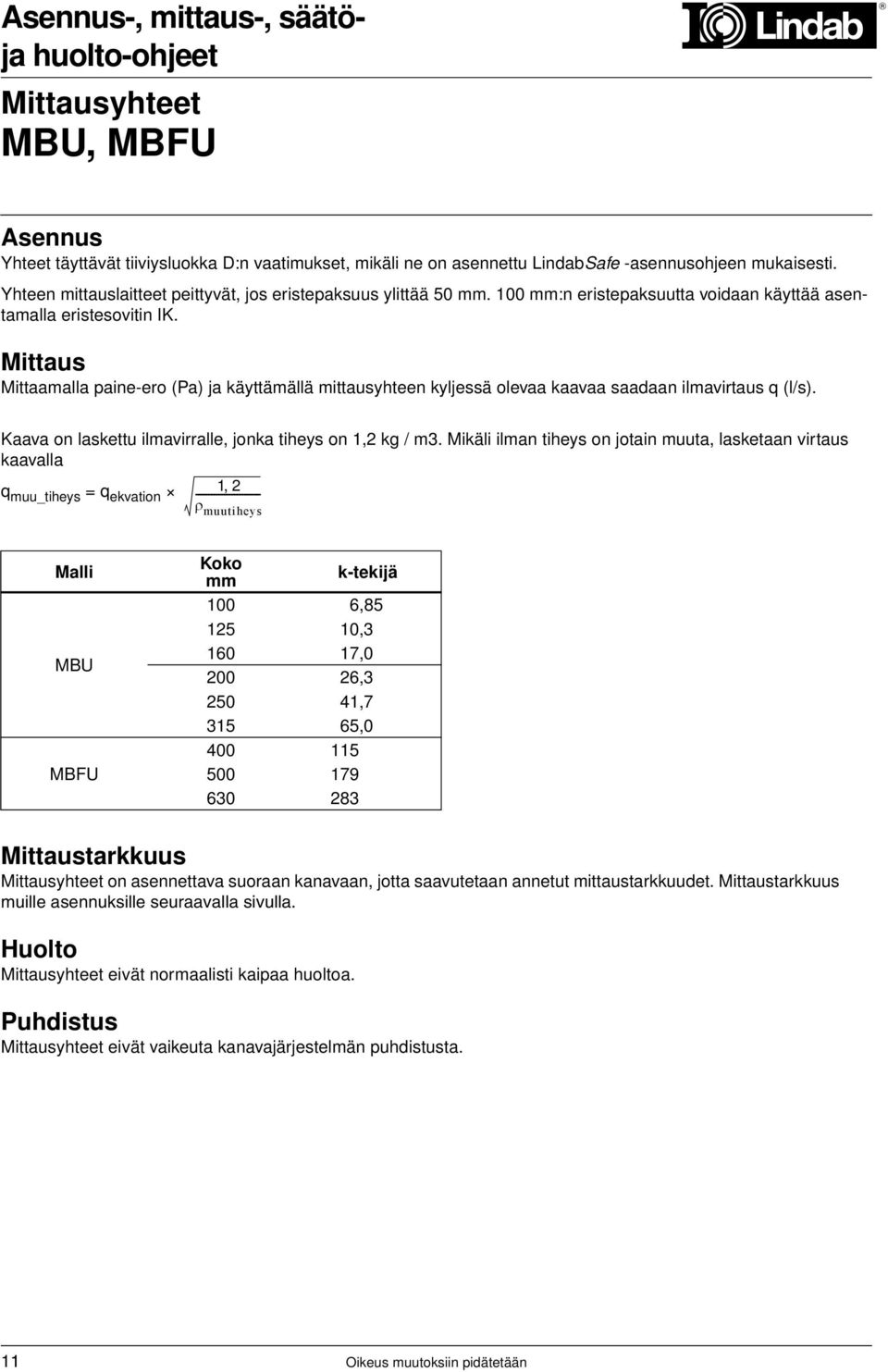 Kaava on laskettu ilmavirralle, jonka tiheys on 1,2 kg / m3.