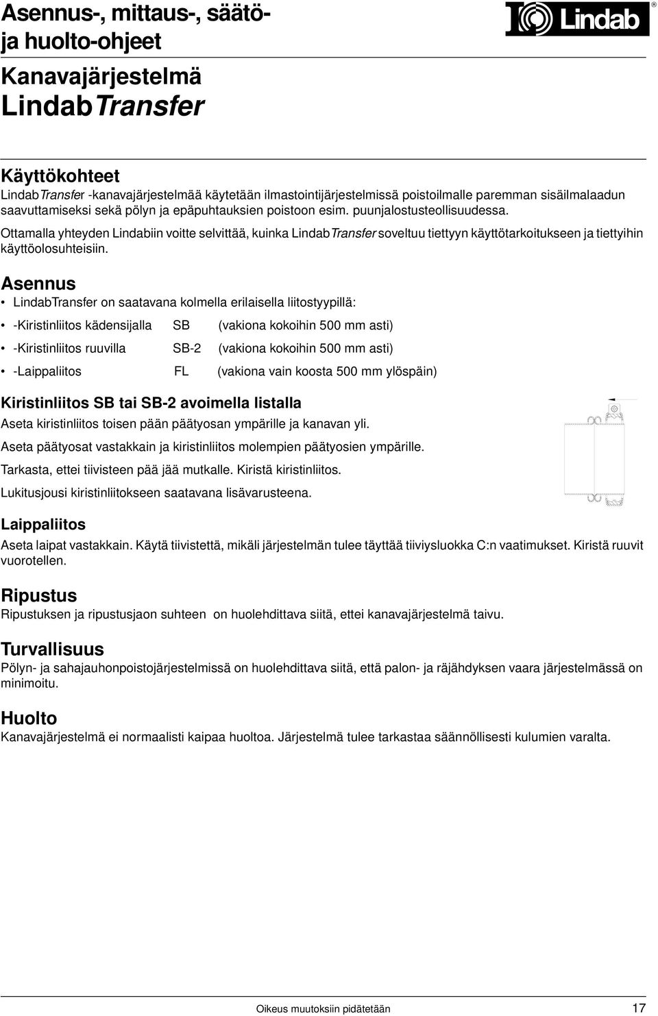 LindabTransfer on saatavana kolmella erilaisella liitostyypillä: -Kiristinliitos kädensijalla SB (vakiona kokoihin 500 mm asti) -Kiristinliitos ruuvilla SB-2 (vakiona kokoihin 500 mm asti)