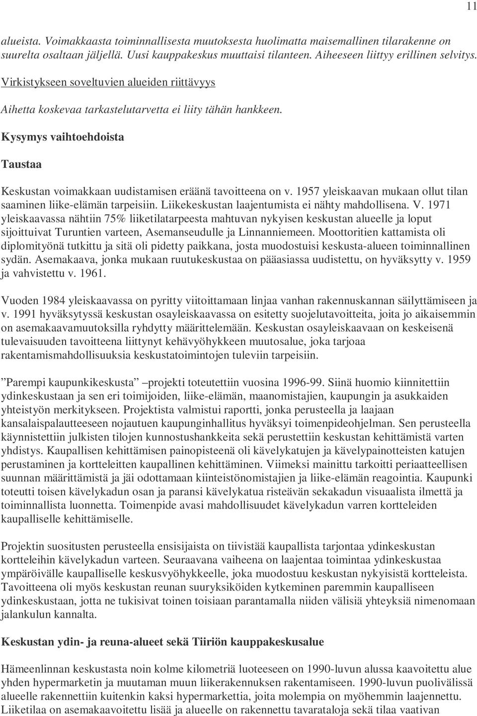 1957 yleiskaavan mukaan ollut tilan saaminen liike-elämän tarpeisiin. Liikekeskustan laajentumista ei nähty mahdollisena. V.