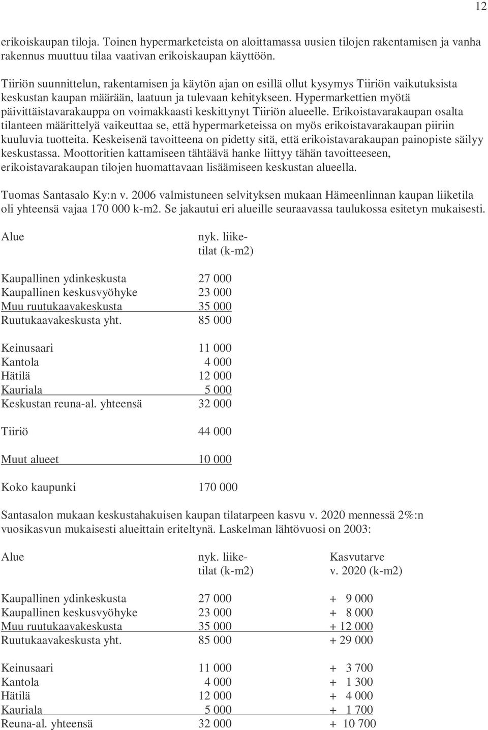 Hypermarkettien myötä päivittäistavarakauppa on voimakkaasti keskittynyt Tiiriön alueelle.