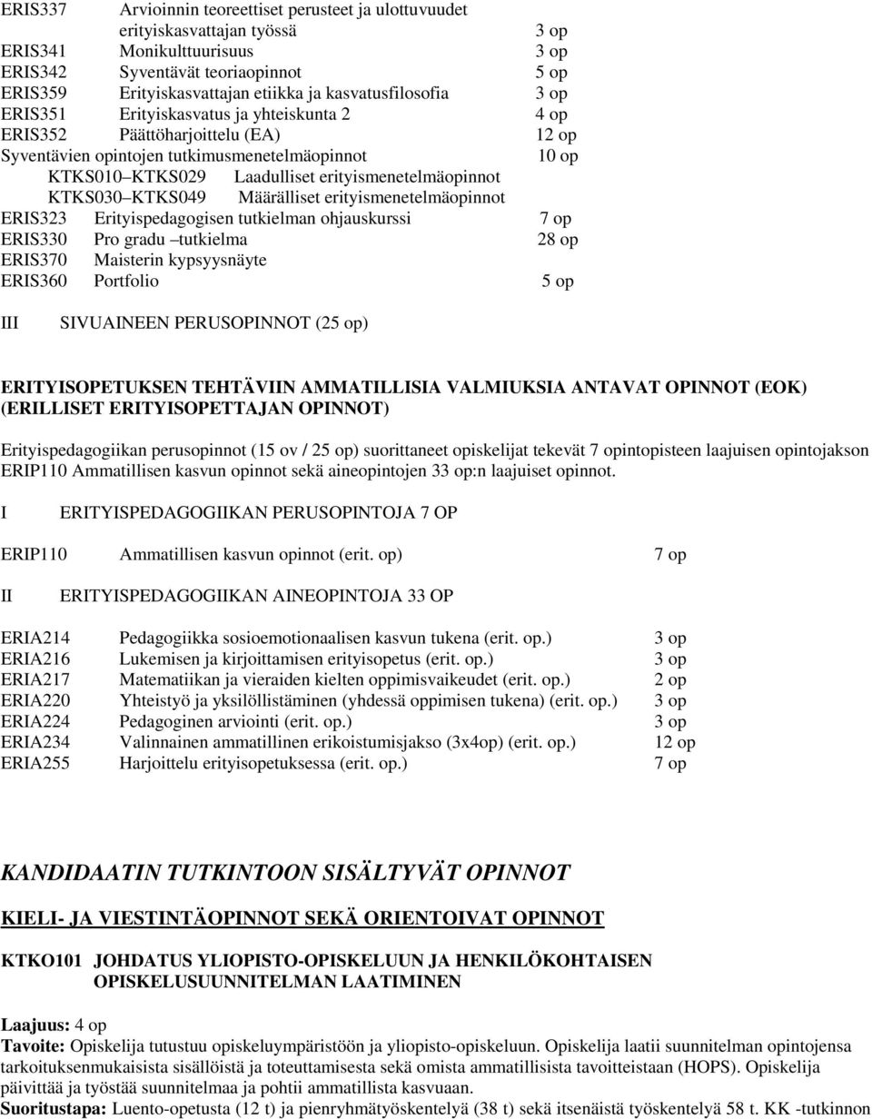 erityismenetelmäopinnot KTKS030 KTKS049 Määrälliset erityismenetelmäopinnot ERIS323 Erityispedagogisen tutkielman ohjauskurssi 7 op ERIS330 Pro gradu tutkielma 28 op ERIS370 Maisterin kypsyysnäyte