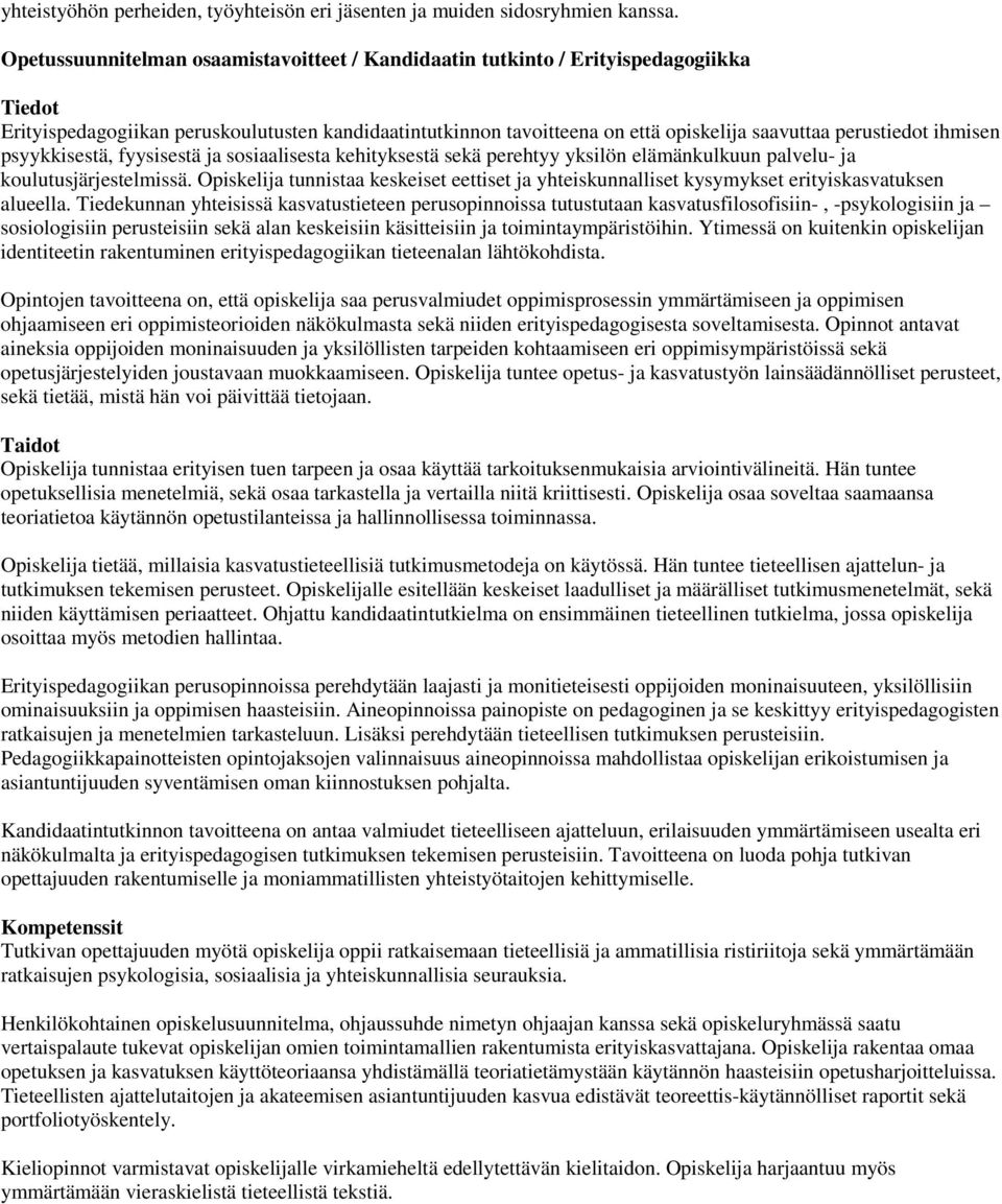 ihmisen psyykkisestä, fyysisestä ja sosiaalisesta kehityksestä sekä perehtyy yksilön elämänkulkuun palvelu- ja koulutusjärjestelmissä.