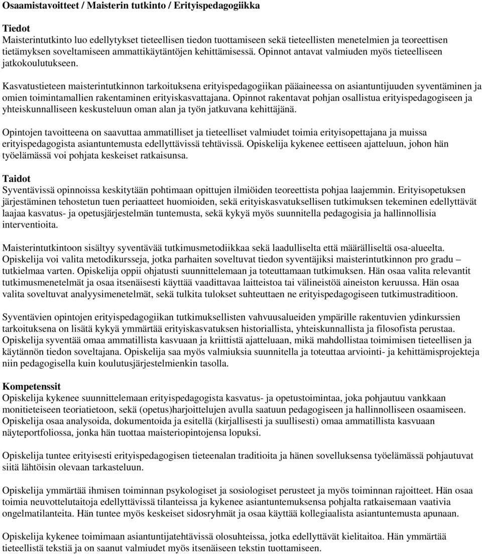 Kasvatustieteen maisterintutkinnon tarkoituksena erityispedagogiikan pääaineessa on asiantuntijuuden syventäminen ja omien toimintamallien rakentaminen erityiskasvattajana.