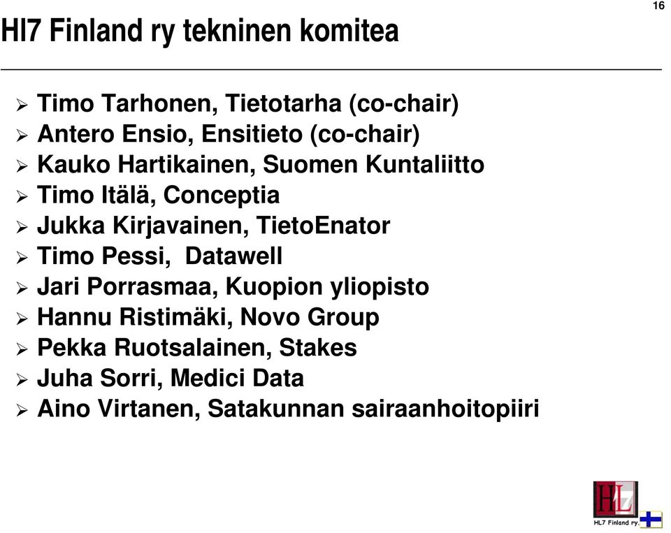 Kirjavainen, TietoEnator Timo Pessi, Datawell Jari Porrasmaa, Kuopion yliopisto Hannu