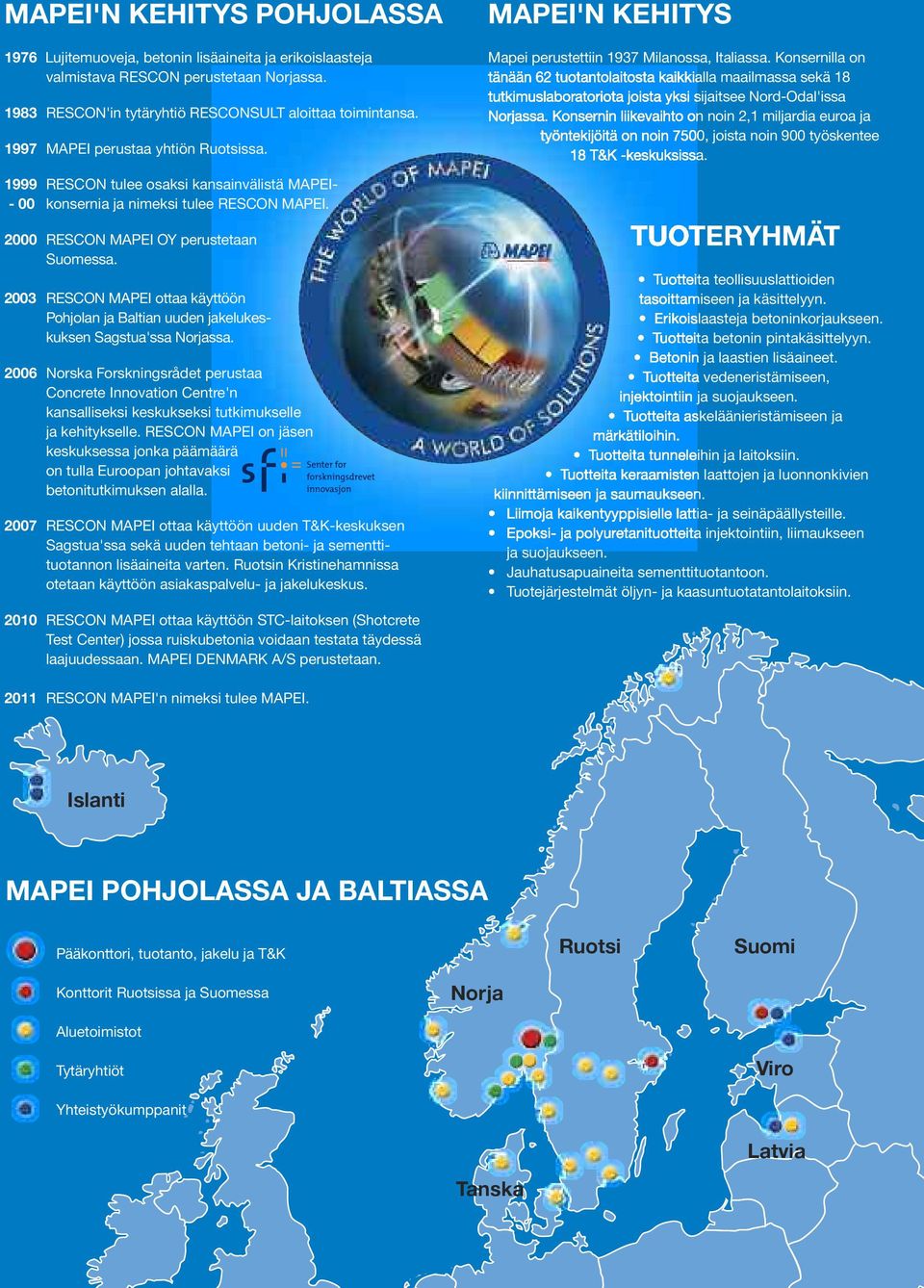 200 RESCON MAPEI ottaa käyttöön Pohjolan ja Baltian uuden jakelukeskuksen Sagstua'ssa Norjassa.