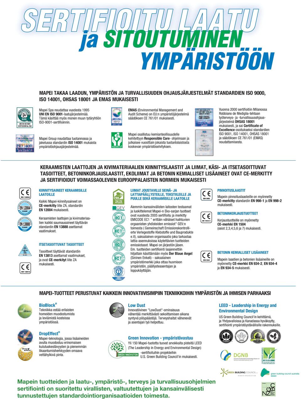 Tämä käsittää myös monen muun tytäryhtiön ISO-9001-sertifioinnin.