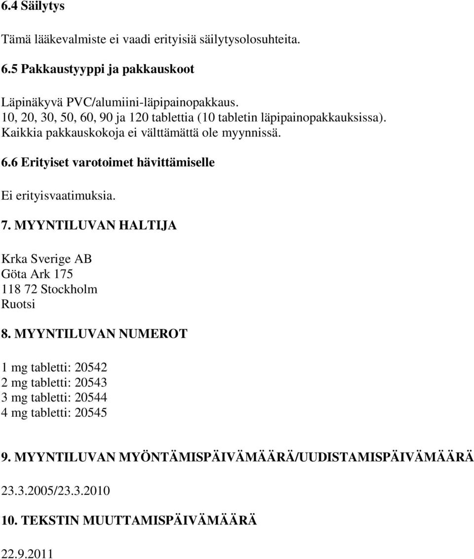 7. MYYNTILUVAN HALTIJA Krka Sverige AB Göta Ark 175 118 72 Stockholm Ruotsi 8.