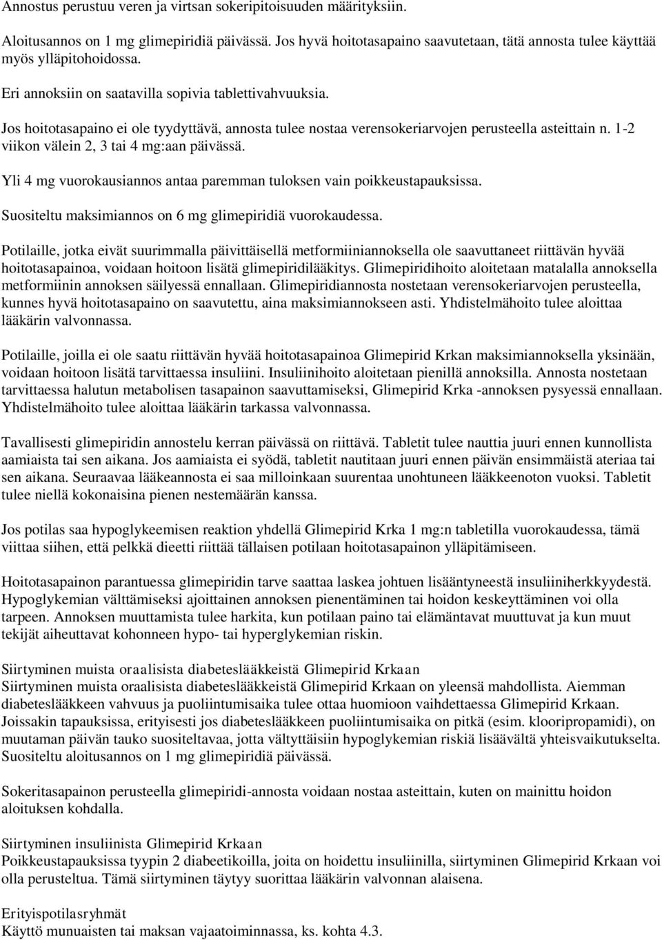 1-2 viikon välein 2, 3 tai 4 mg:aan päivässä. Yli 4 mg vuorokausiannos antaa paremman tuloksen vain poikkeustapauksissa. Suositeltu maksimiannos on 6 mg glimepiridiä vuorokaudessa.