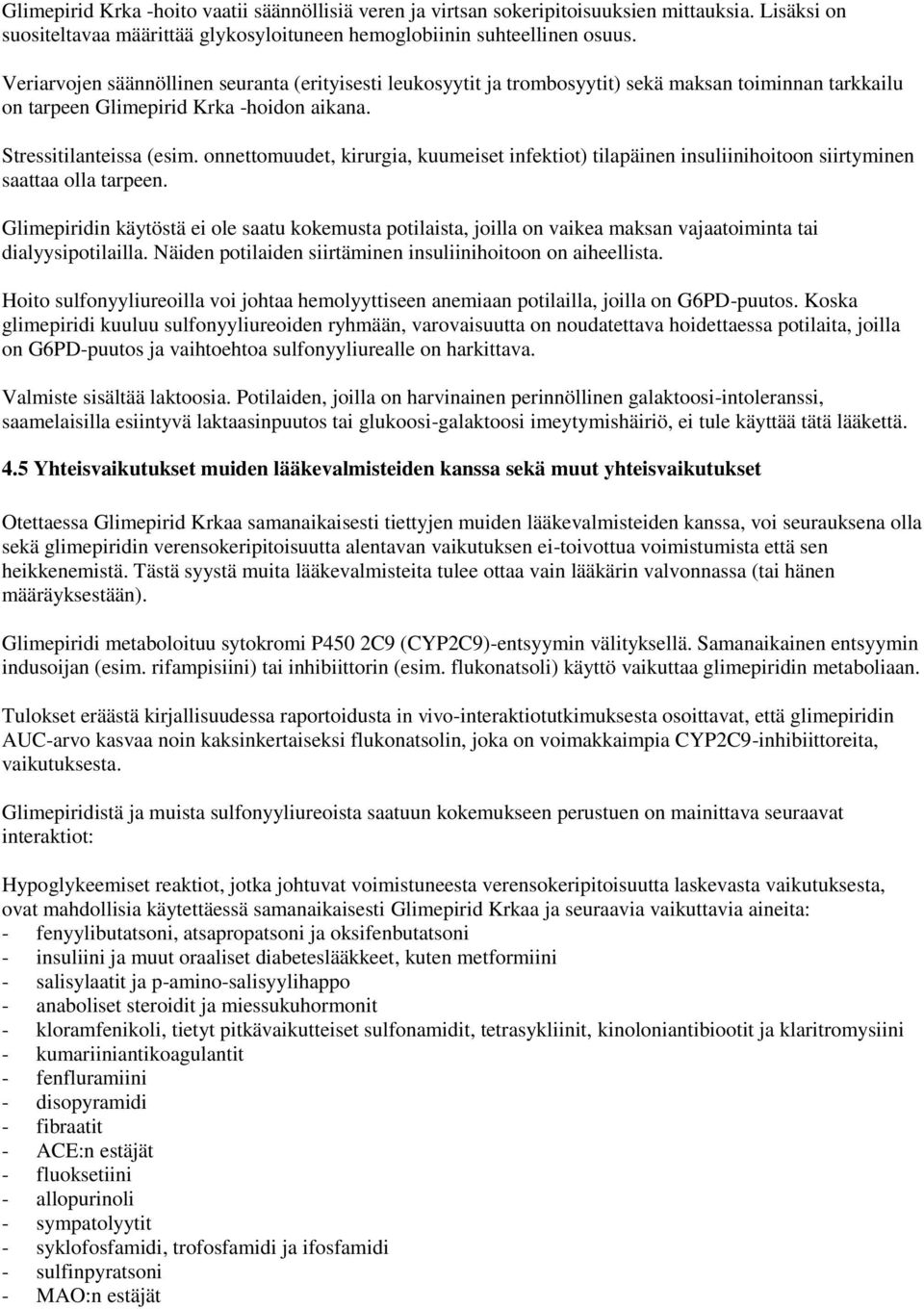 onnettomuudet, kirurgia, kuumeiset infektiot) tilapäinen insuliinihoitoon siirtyminen saattaa olla tarpeen.